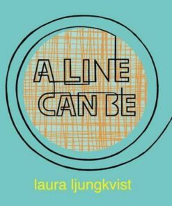 A Line Can Be... - Laura Ljungkvist