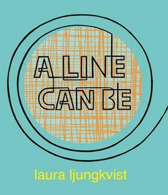 A Line Can Be... - Laura Ljungkvist