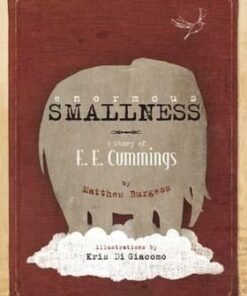 Enormous Smallness: A Story of E. E. Cummings - Matthew Burgess