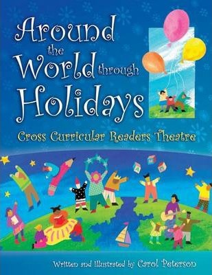 Around The World Through Holidays: Cross Curricular Readers Theatre - Carol Peterson