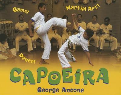 Capoeira: Game! Dance! Martial Art! - George Ancona