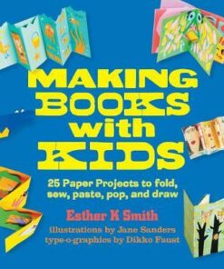 Making Books with Kids: 25 Paper Projects to Fold