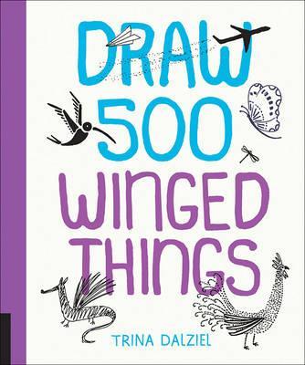 Draw 500 Winged Things - Trina Dalziel