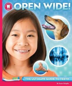 Open Wide: The Ultimate Guide to Teeth - Susan Grigsby