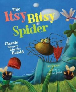 The Itsy Bitsy Spider: Classic Nursery Rhymes Retold - Joe Rhatigan
