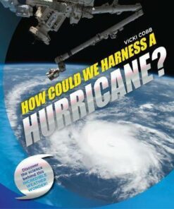 How Could We Harness a Hurricane? - Vicki Cobb