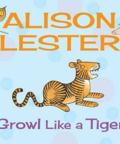 Growl Like a Tiger: Read Along with Alison Lester Book 2 - Alison Lester