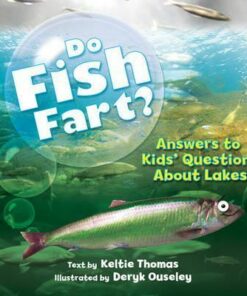 Do Fish Fart?: Answers to Kids' Questions About Lakes - Keltie Thomas