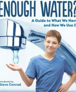 Enough Water?: A Guide to What We Have and How We Use it - Steve Conrad
