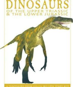 Dinosaurs of the Upper Triassic and the Lower Jurassic: 25 Dinosaurs from 227-175 Million Years Ago - David West