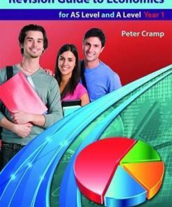 Revision Guide to Economics: For AS Level and A Level Year 1 - Peter Cramp