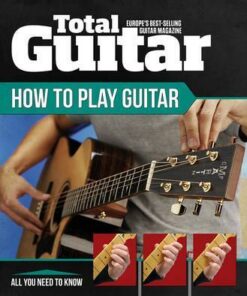 Total Guitar: How to Play Guitar - Future Publishing Limited