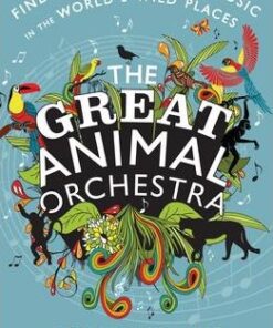 The Great Animal Orchestra: Finding the Origins of Music in the World's Wild Places - Bernie Krause