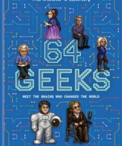 64 Geeks: The Brains Who Shaped Our World - Chas Newkey-Burden