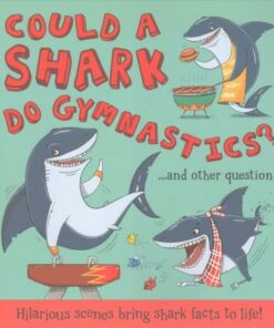 Could a Shark Do Gymnastics? - Camilla de le Bedoyere