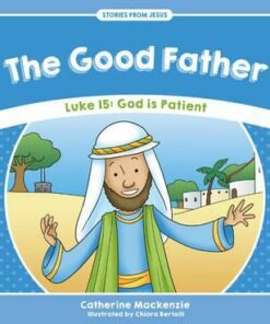 The Good Father: Luke 15: God is Patient - Catherine MacKenzie