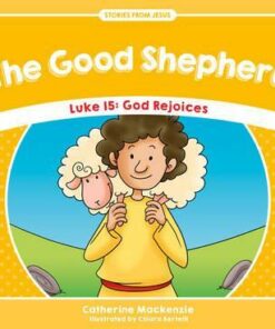 The Good Shepherd: Luke 15: God Rejoices - Catherine MacKenzie