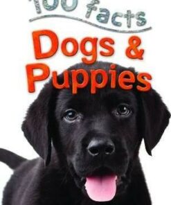100 Facts - Dogs & Puppies - Camilla De la Bedoyere