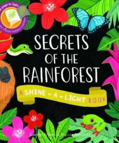 Secrets of the Rainforest: A Shine-a-Light Book - Carron Brown