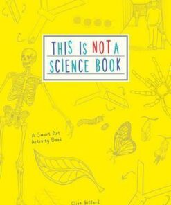 This is Not a Science Book: A Smart Art Activity Book - Clive Gifford