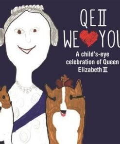 QEII We Love You: A Child's-eye Celebration of Queen Elizabeth II -