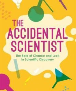 The Accidental Scientist: The Role of Chance and Luck in Scientific Discovery - Graeme Donald