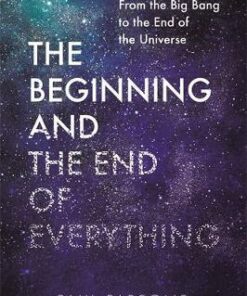 The Beginning and the End of Everything: From the Big Bang to the End of the Universe - Paul Parsons