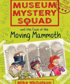 Museum Mystery Squad and the Case of the Moving Mammoth - Mike Nicholson