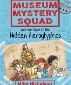 Museum Mystery Squad and the Case of the Hidden Hieroglyphics - Mike Nicholson