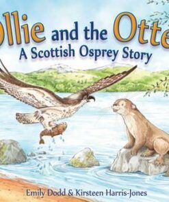 Ollie and the Otter: A Scottish Osprey Story - Emily Dodd