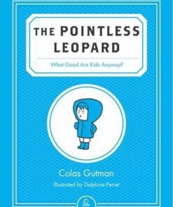The Pointless Leopard: What Good are Kids Anyway? - Colas Gutman