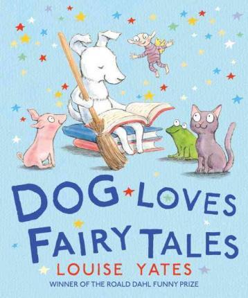 Dog Loves Fairy Tales - Louise Yates