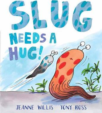 Slug Needs a Hug - Jeanne Willis