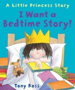 I Want a Bedtime Story! (Little Princess) - Tony Ross