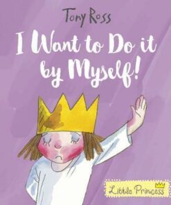 I Want to Do It by Myself! (Little Princess) - Tony Ross