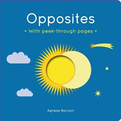 Opposites: A board book with peek-through pages - Agnese Baruzzi