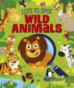 Lots to Spot: Wild Animals - Ed Myer