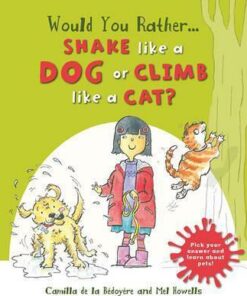 Would You Rather: Shake Like a Dog or Climb Like a Cat? - Camilla de le Bedoyere
