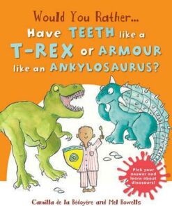 Would You Rather: Have the Teeth of a T-Rex or the Armour of an Ankylosaurus? - Camilla de le Bedoyere