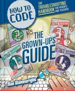 How to Code: Parent and Teacher Guide - Max Wainewright