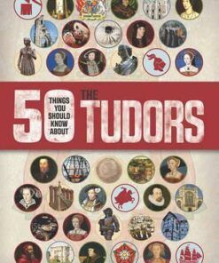 50 Things You Should Know About the Tudors - Ruper Matthews