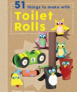 Crafty Makes: 51 Things to Do with Toilet Rolls - Fiona Hayes