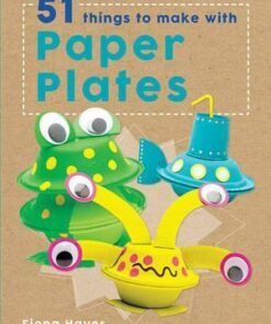 Crafty Makes: 51 Things to Make with Paper Plates - Fiona Hayes