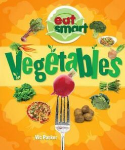 Eat Smart: Vegetables - Vic Parker