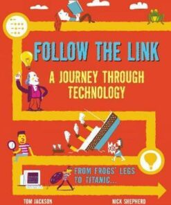 Follow the Link: A Journey Through Technology: From Frogs' Legs to the Titanic - Tom Jackson