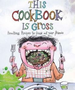 This Cookbook is Gross: Revolting recipes to freak out your friends - Susanna Tee