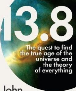 13.8: The Quest to Find the True Age of the Universe and the Theory of Everything - John Gribbin
