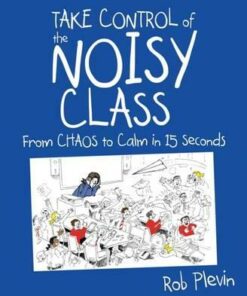 Take Control of the Noisy Class: From chaos to calm in 15 seconds - Rob Plevin