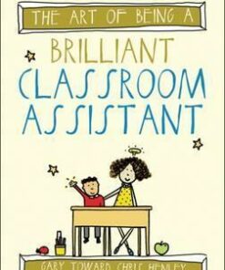 The Art of Being a Brilliant Classroom Assistant - Gary Toward