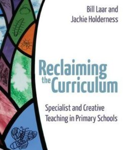 Reclaiming the Curriculum: Specialist and creative teaching in primary schools - Bill Laar